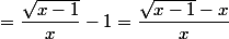 =\dfrac{\sqrt{x-1}}{x}-1=\dfrac{\sqrt{x-1}-x}{x}